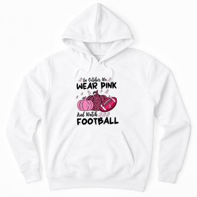 In October We Wear Pink And Watch Football Breast Cancer Hoodie