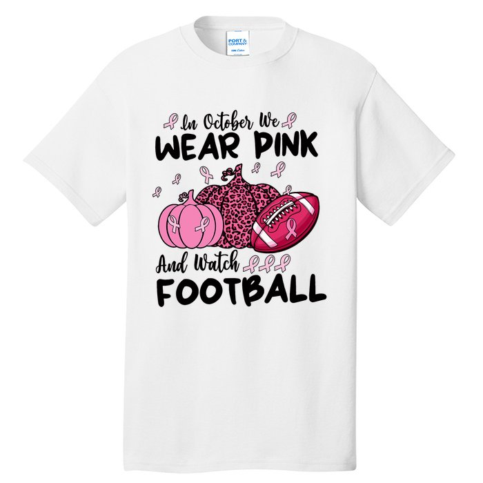 In October We Wear Pink And Watch Football Breast Cancer Tall T-Shirt