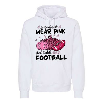 In October We Wear Pink And Watch Football Breast Cancer Premium Hoodie