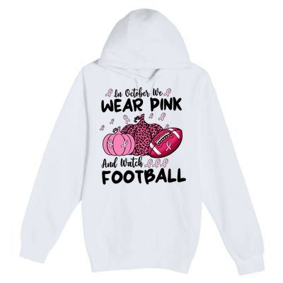 In October We Wear Pink And Watch Football Breast Cancer Premium Pullover Hoodie