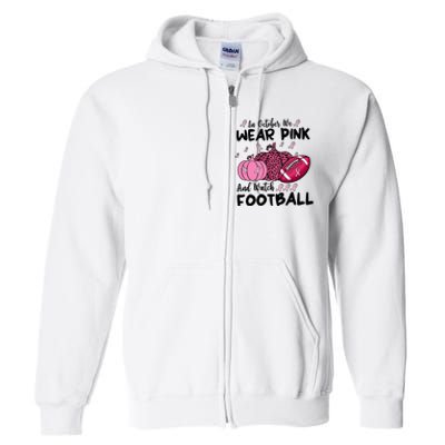 In October We Wear Pink And Watch Football Breast Cancer Full Zip Hoodie