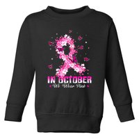 In October We Wear Pink Breast Cancer Awareness Pink Ribbons Toddler Sweatshirt