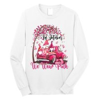 In October We Wear Pink Gnomes Truck Breast Cancer Long Sleeve Shirt