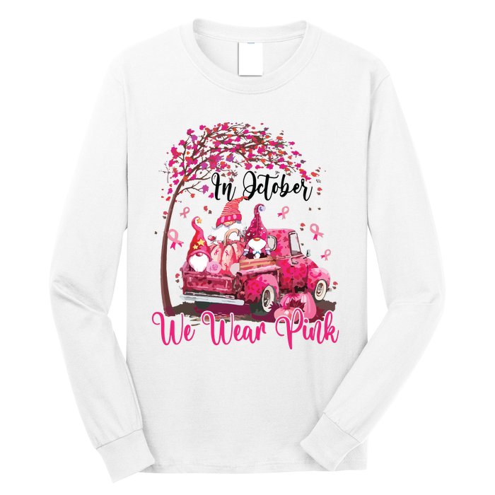 In October We Wear Pink Gnomes Truck Breast Cancer Long Sleeve Shirt