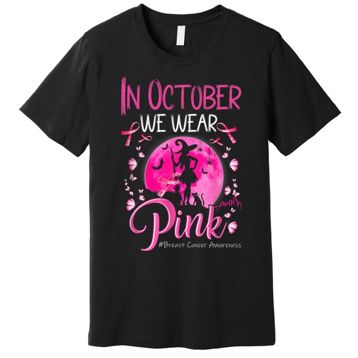 In October We Wear Ribbon Pink Halloween Witch Breast Cancer Premium T-Shirt