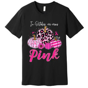 In October We Wear Pink Pumpkin Breast Cancer Awareness Premium T-Shirt