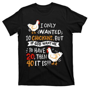 I Only Wanted 10 Chickens Crazy Chicken Farmer T-Shirt