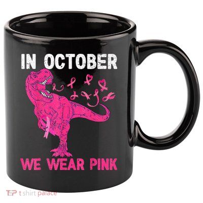 In October We Wear Pink Breast Cancer Trex Dino Kids 11oz C Handle Ceramic Mug