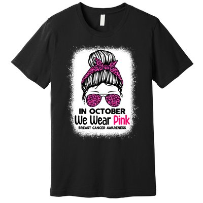 In October We Wear Pink Messy Bun Breast Cancer Awareness Premium T-Shirt