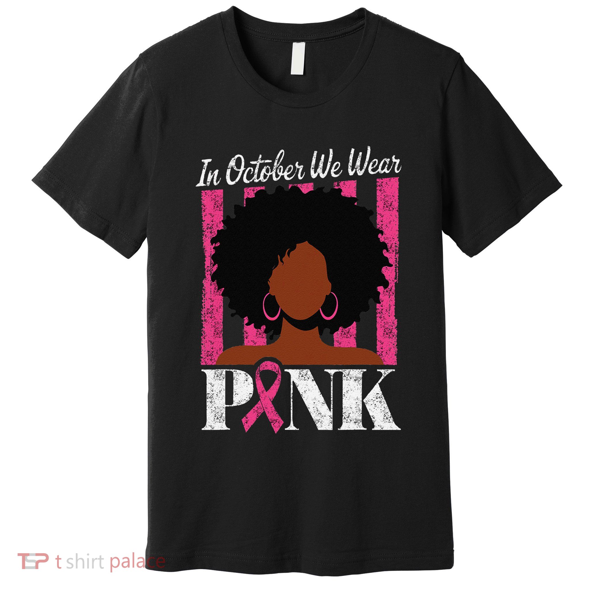 In October We Wear Pin.K Afro Woman Breast Cancer Awareness Premium T-Shirt