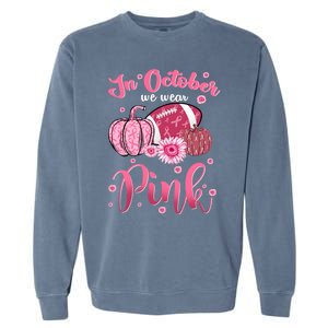 In October We Wear Pink Football Breast Cancer Awareness Funny Gift Garment-Dyed Sweatshirt