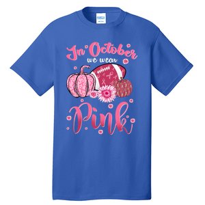 In October We Wear Pink Football Breast Cancer Awareness Funny Gift Tall T-Shirt