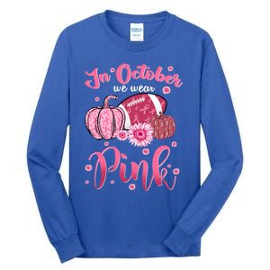 In October We Wear Pink Football Breast Cancer Awareness Funny Gift Tall Long Sleeve T-Shirt