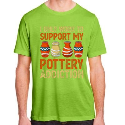 I Only Work To Support My Pottery Addiction Adult ChromaSoft Performance T-Shirt