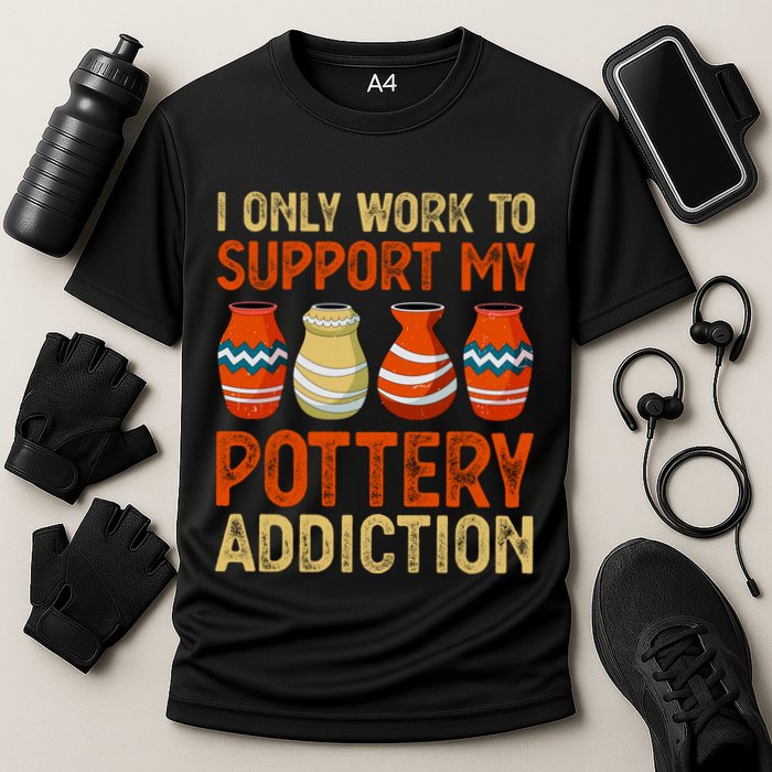 I Only Work To Support My Pottery Addiction Performance Shirt