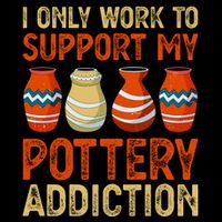 I Only Work To Support My Pottery Addiction Apron