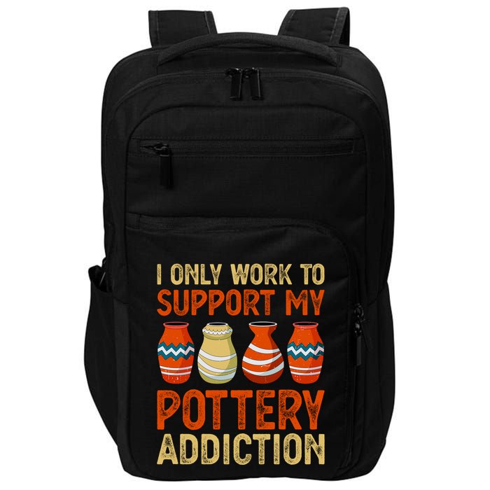 I Only Work To Support My Pottery Addiction Impact Tech Backpack