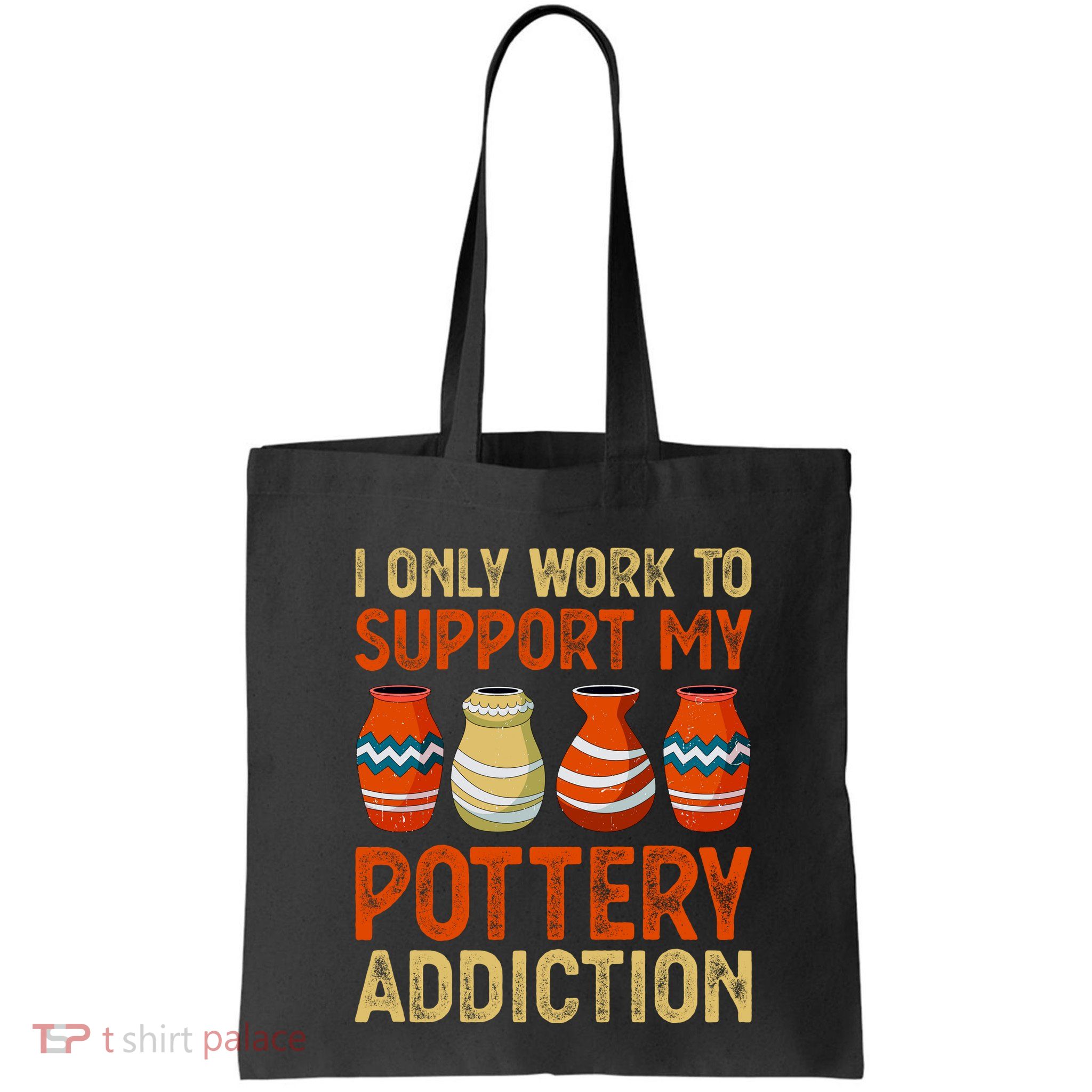 I Only Work To Support My Pottery Addiction Bag