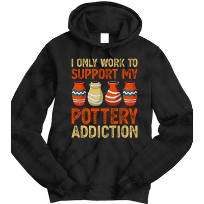 I Only Work To Support My Pottery Addiction Tie Dye Hoodie