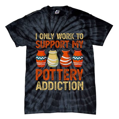I Only Work To Support My Pottery Addiction Tie-Dye T-Shirt