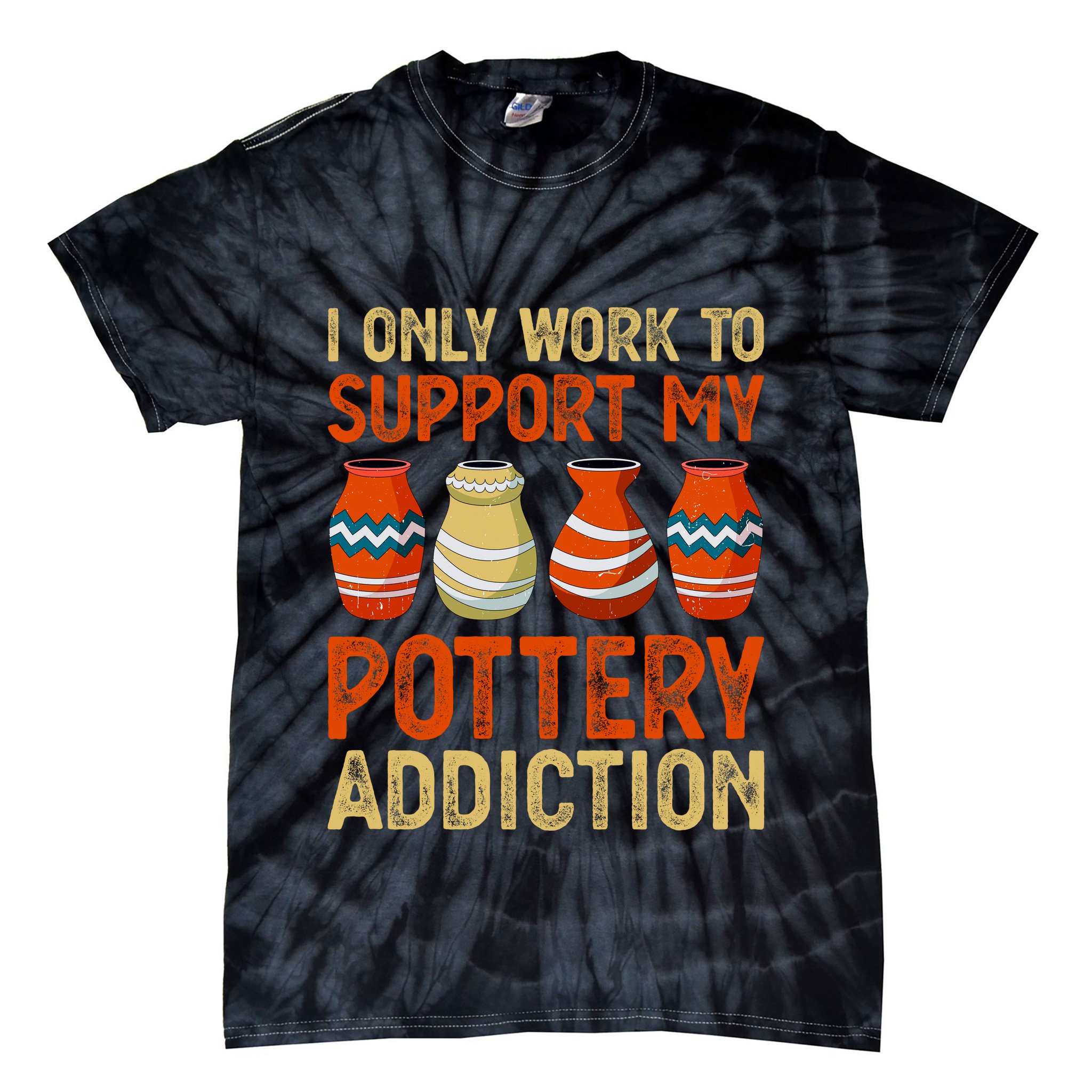 I Only Work To Support My Pottery Addiction Tie-Dye T-Shirt