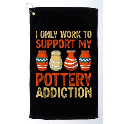 I Only Work To Support My Pottery Addiction Golf Towel