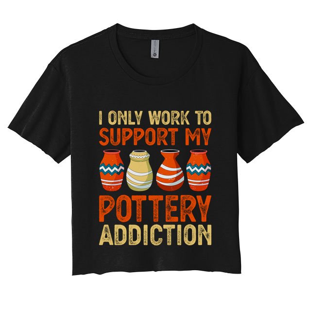 I Only Work To Support My Pottery Addiction Crop Top