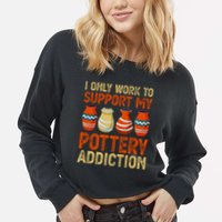 I Only Work To Support My Pottery Addiction Cropped Pullover Crew