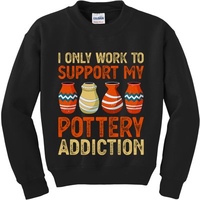I Only Work To Support My Pottery Addiction Kids Sweatshirt