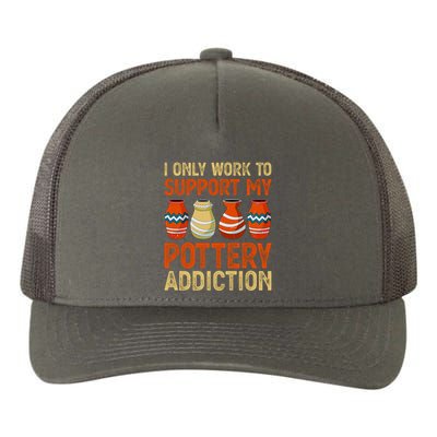 I Only Work To Support My Pottery Addiction Yupoong Adult 5-Panel Trucker Hat