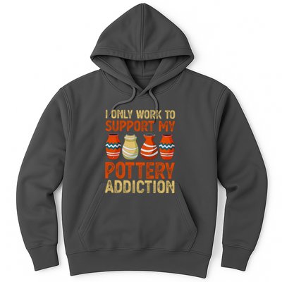 I Only Work To Support My Pottery Addiction Hoodie