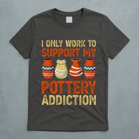 I Only Work To Support My Pottery Addiction T-Shirt