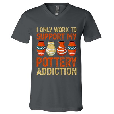 I Only Work To Support My Pottery Addiction V-Neck T-Shirt