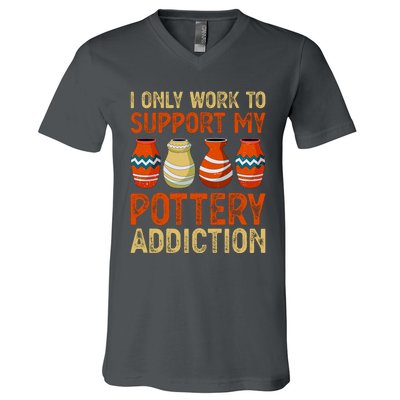 I Only Work To Support My Pottery Addiction V-Neck T-Shirt