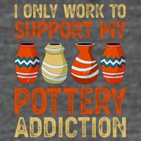 I Only Work To Support My Pottery Addiction Flatbill Hat