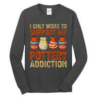 I Only Work To Support My Pottery Addiction Tall Long Sleeve T-Shirt