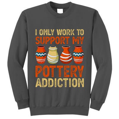 I Only Work To Support My Pottery Addiction Tall Sweatshirt