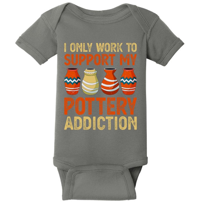 I Only Work To Support My Pottery Addiction Baby Bodysuit