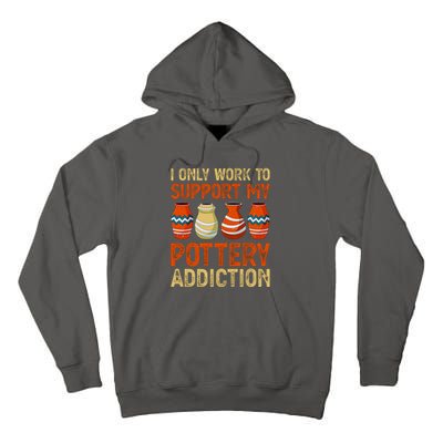 I Only Work To Support My Pottery Addiction Tall Hoodie