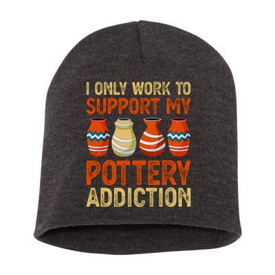 I Only Work To Support My Pottery Addiction Short Acrylic Beanie