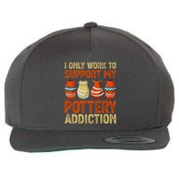I Only Work To Support My Pottery Addiction Wool Snapback Cap