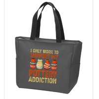 I Only Work To Support My Pottery Addiction Zip Tote Bag