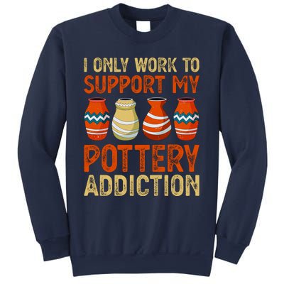 I Only Work To Support My Pottery Addiction Sweatshirt