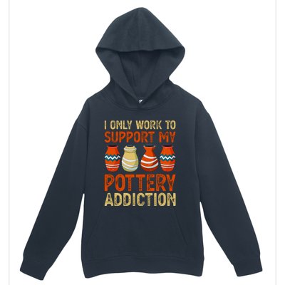 I Only Work To Support My Pottery Addiction Urban Pullover Hoodie