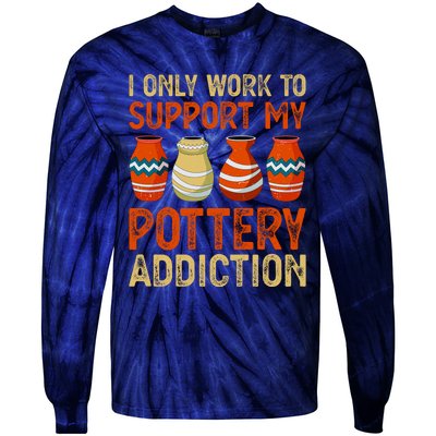 I Only Work To Support My Pottery Addiction Tie-Dye Long Sleeve Shirt