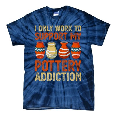 I Only Work To Support My Pottery Addiction Tie-Dye T-Shirt