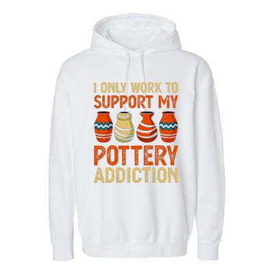 I Only Work To Support My Pottery Addiction Garment-Dyed Fleece Hoodie