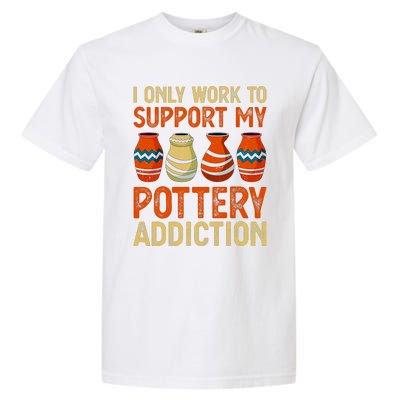 I Only Work To Support My Pottery Addiction Garment-Dyed Heavyweight T-Shirt