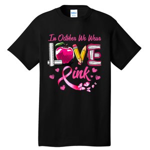 In October We Wear Pink LOVE Breast Cancer Awareness Teacher Tall T-Shirt