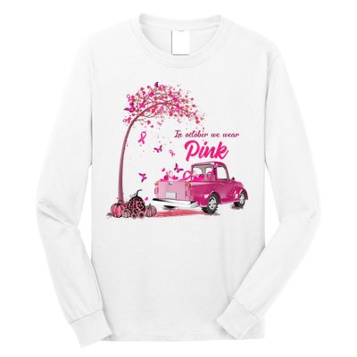 In October We Wear Pink Truck Breast Cancer Awareness Gifts Long Sleeve Shirt